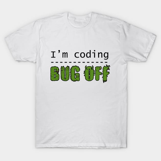 I'm coding, bug off (black) T-Shirt by FangZ